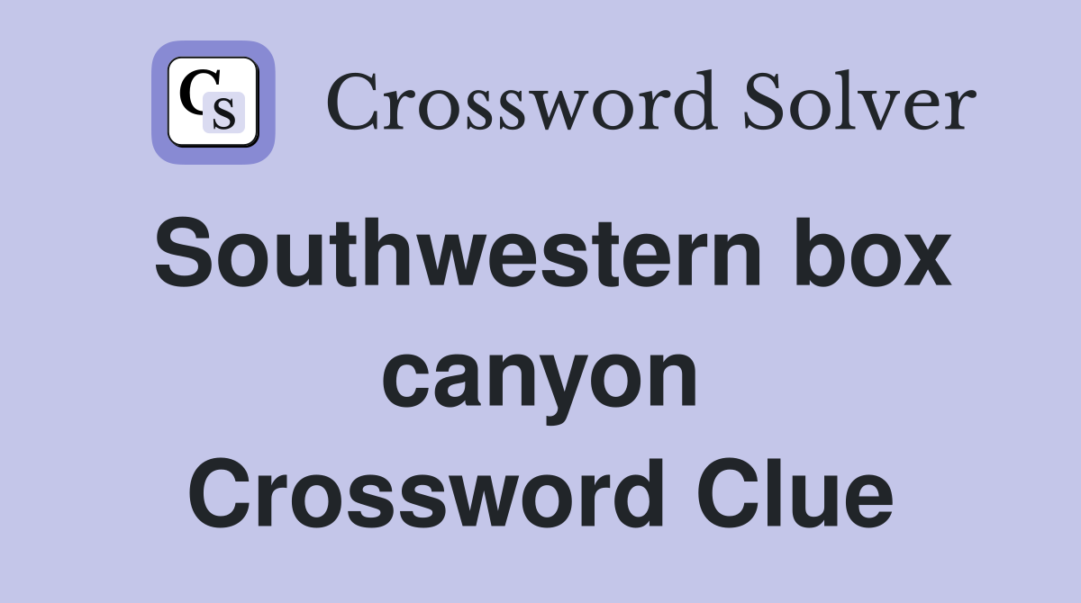 Southwestern box canyon Crossword Clue
