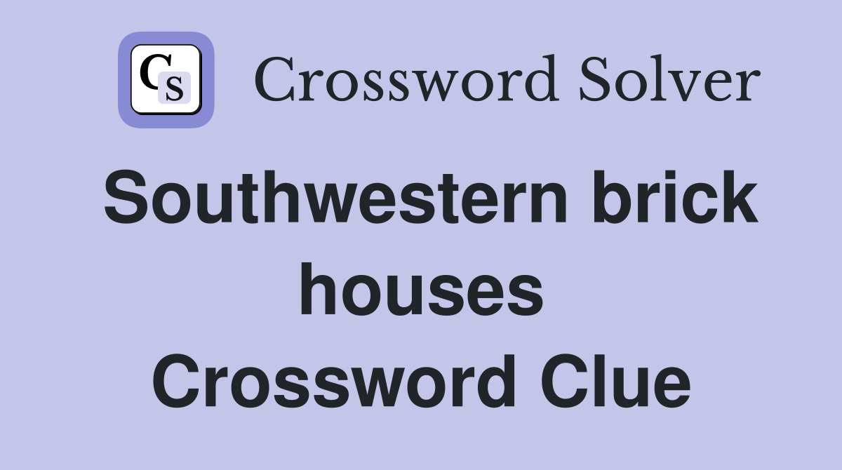 Southwestern brick houses Crossword Clue