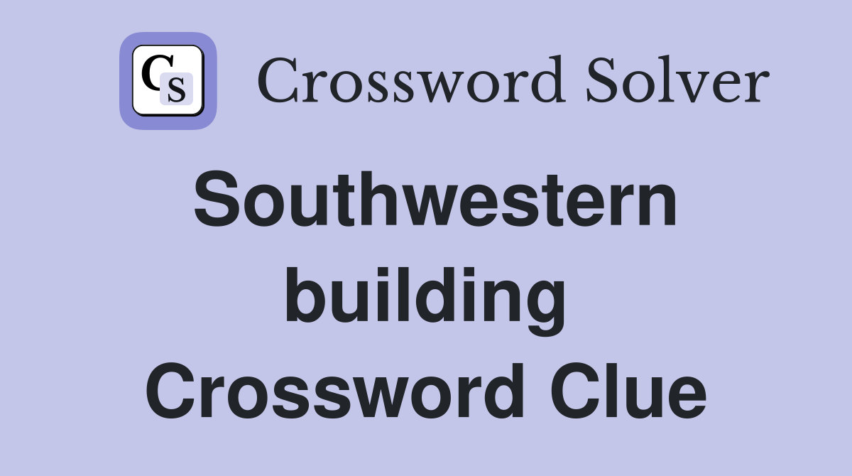Southwestern building Crossword Clue