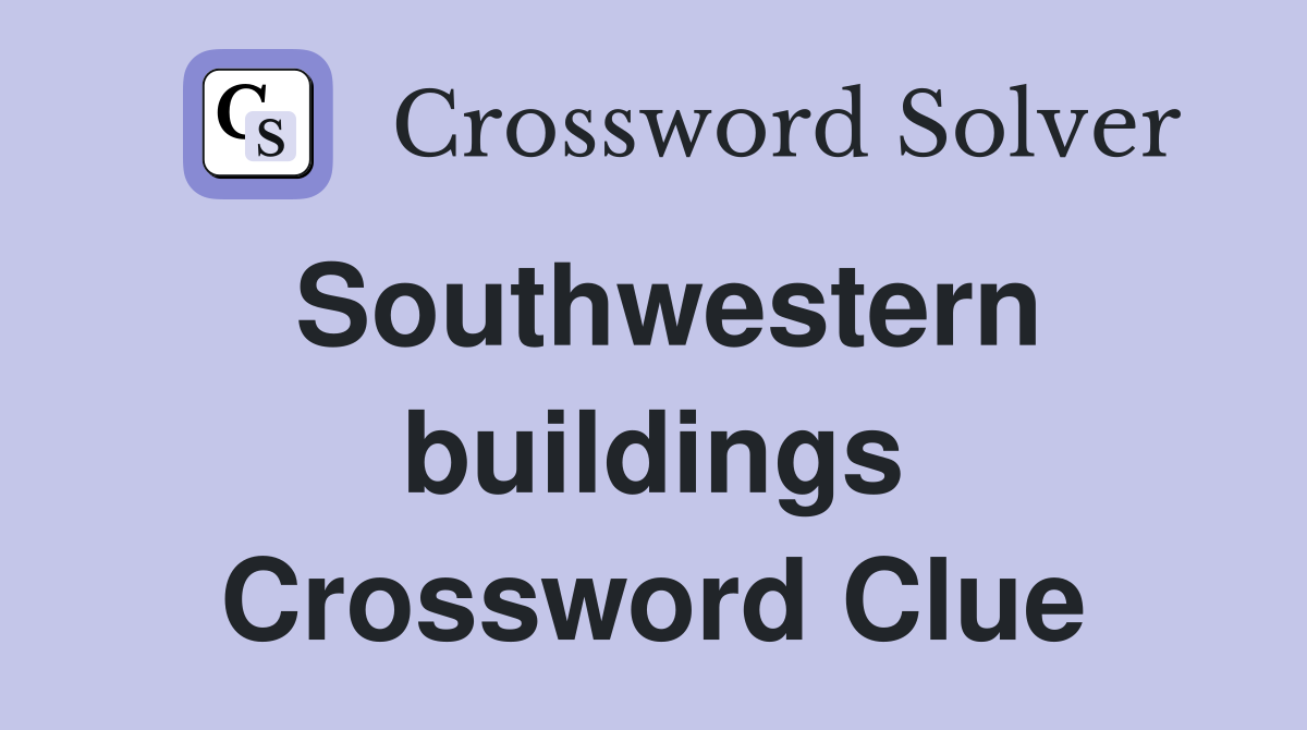 Southwestern buildings Crossword Clue