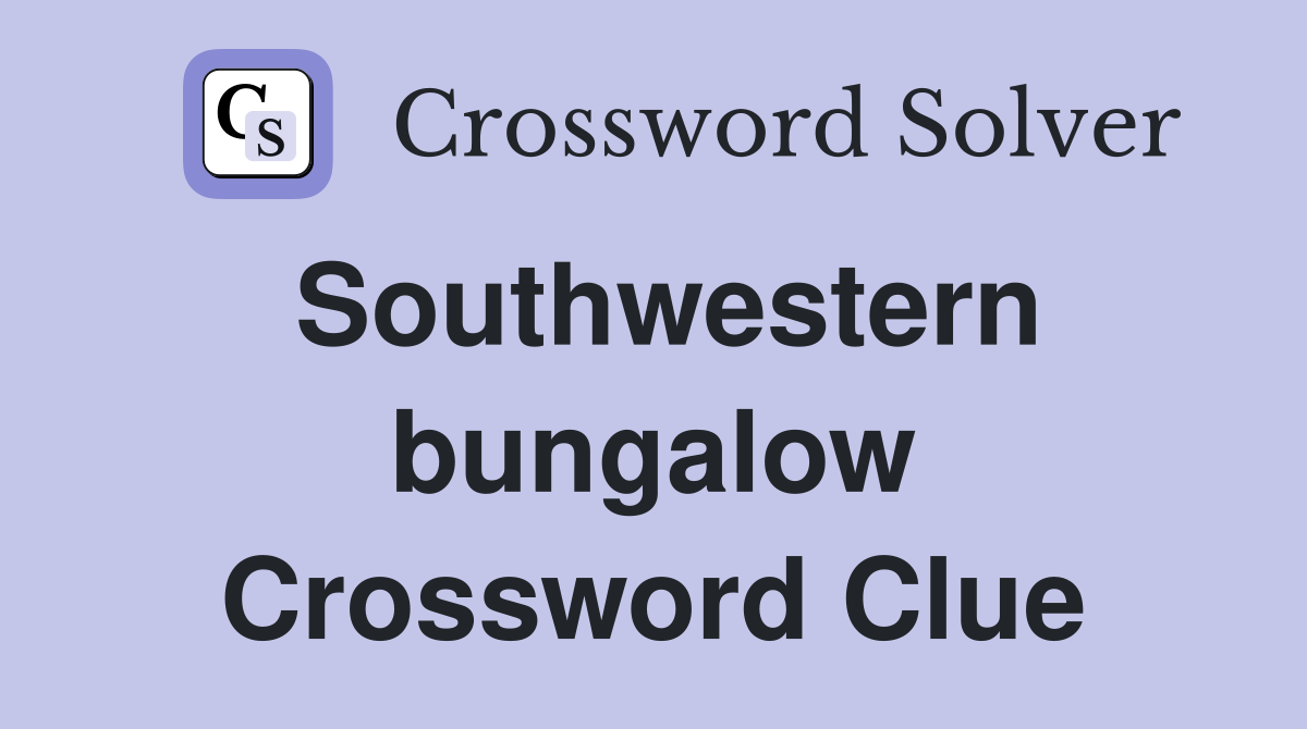Southwestern bungalow Crossword Clue