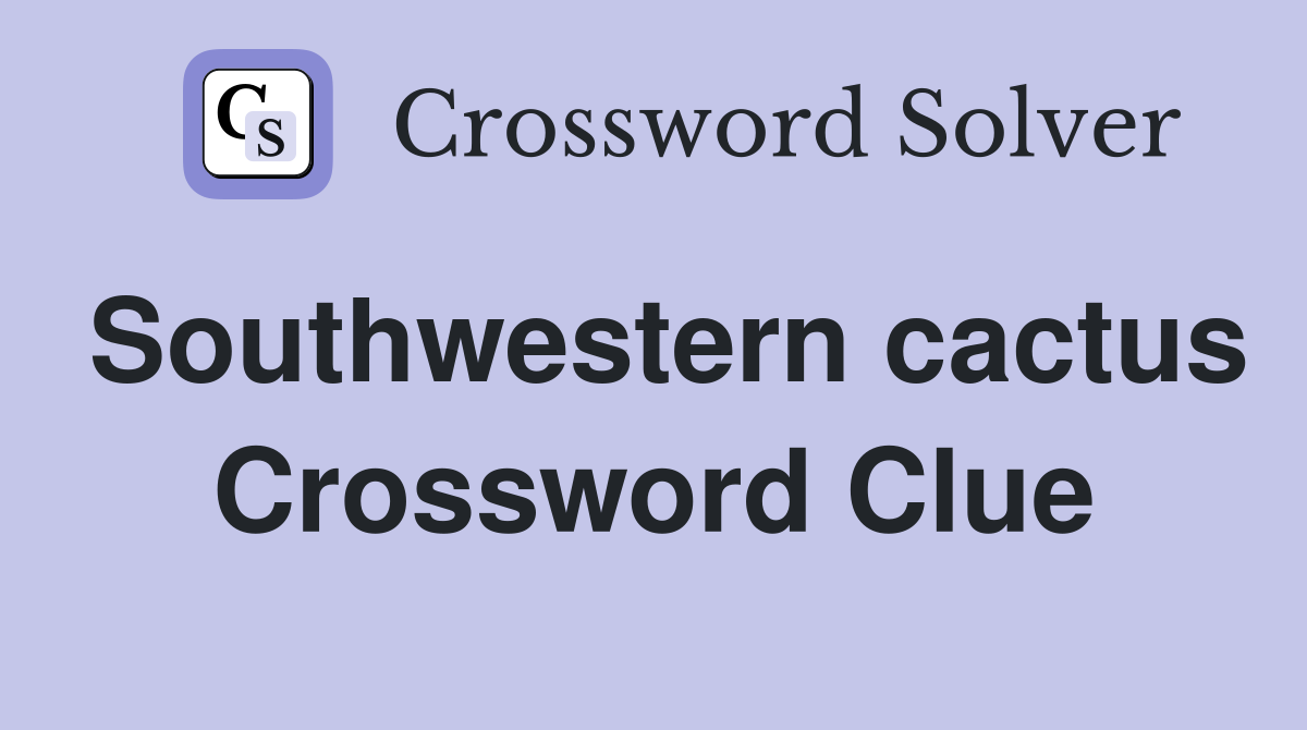 Southwestern cactus Crossword Clue