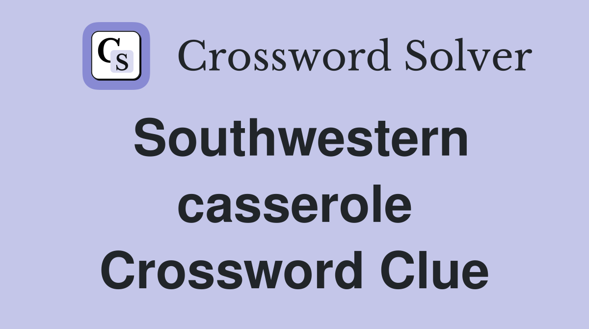 Southwestern casserole Crossword Clue