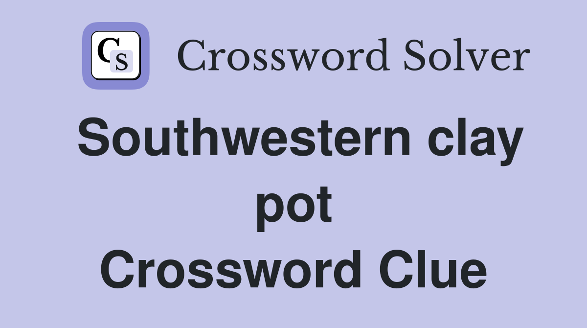 Southwestern clay pot Crossword Clue