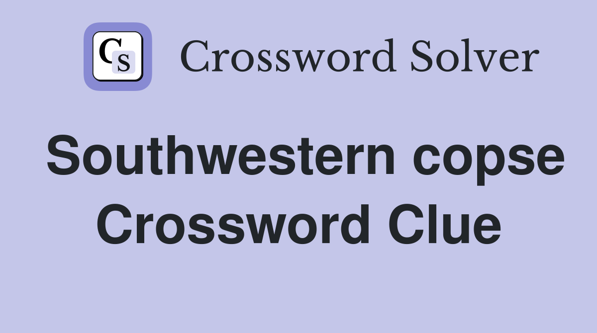Southwestern copse Crossword Clue