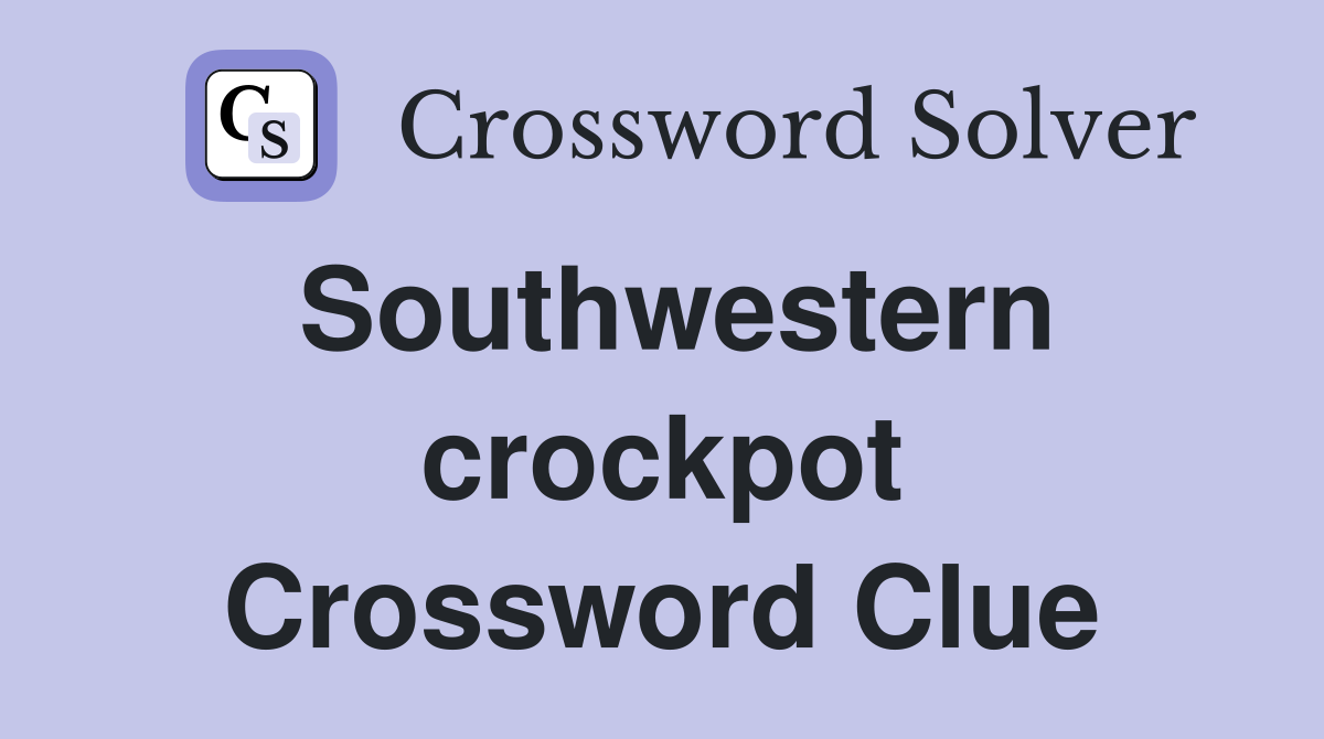 Southwestern crockpot Crossword Clue