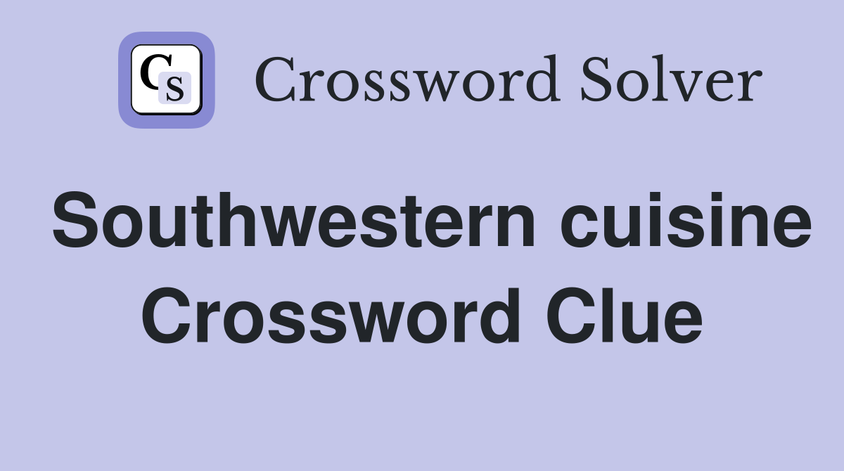 Southwestern cuisine Crossword Clue