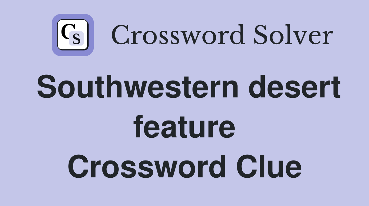 Southwestern desert feature Crossword Clue