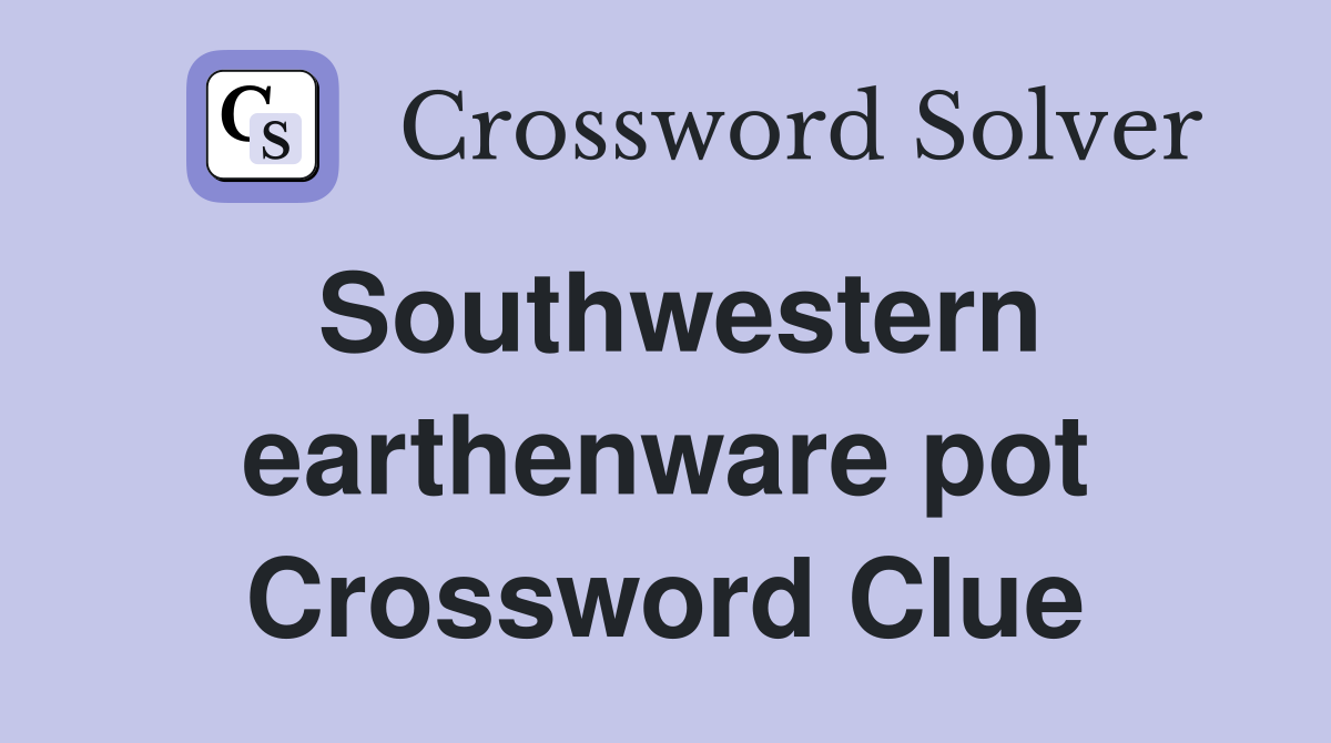 Southwestern earthenware pot Crossword Clue