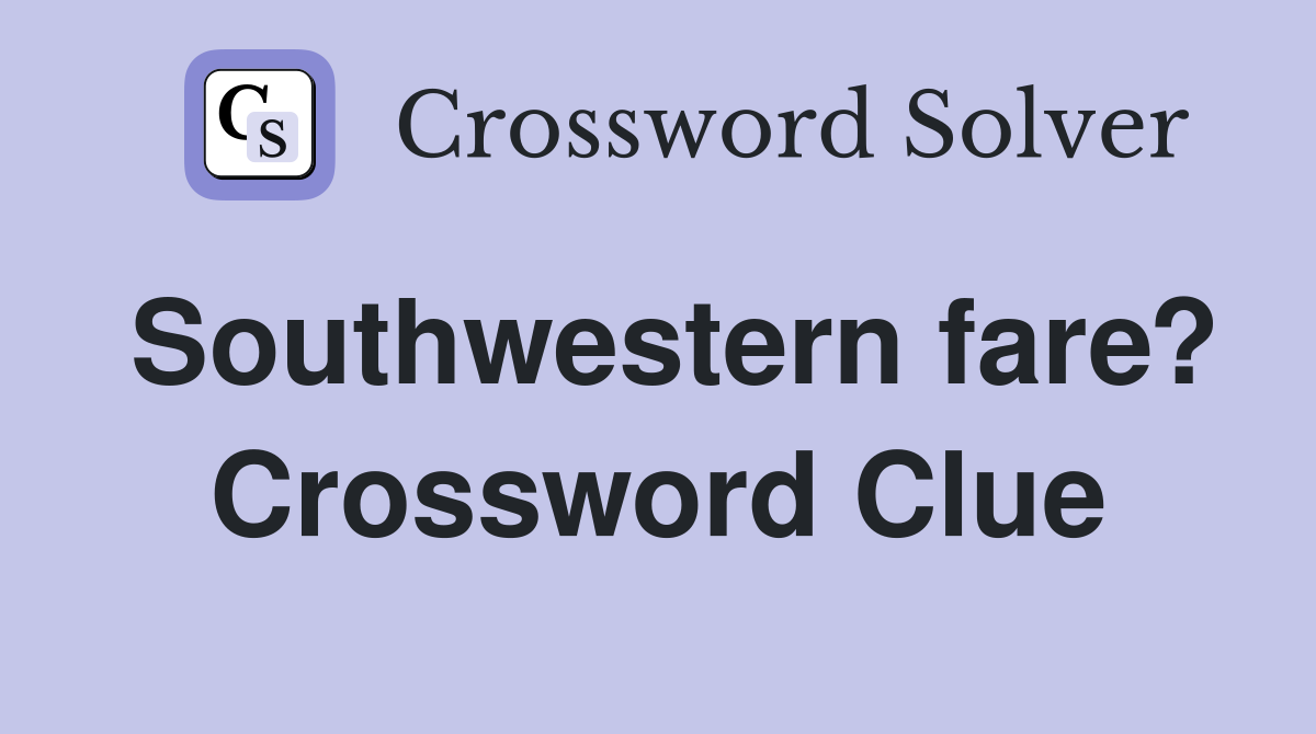 Southwestern fare? Crossword Clue
