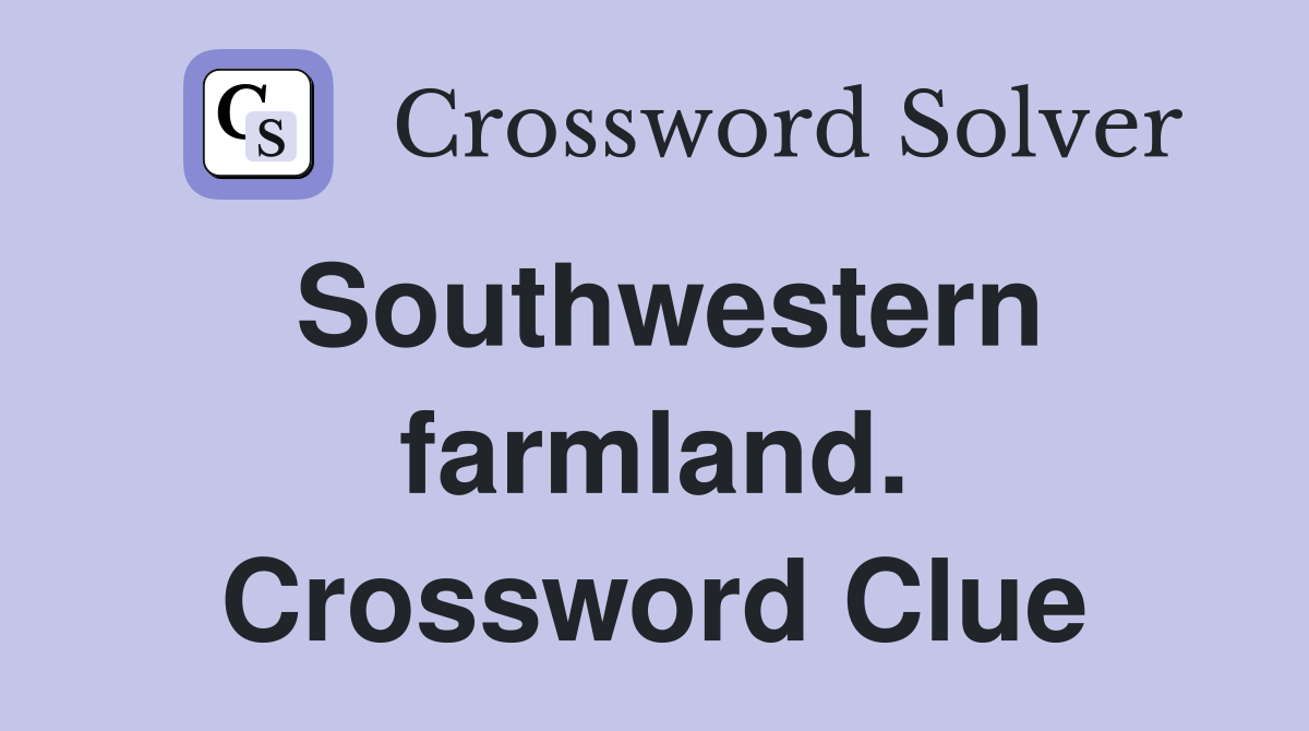 Southwestern farmland. Crossword Clue