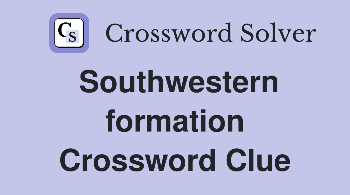 Southwestern formation Crossword Clue