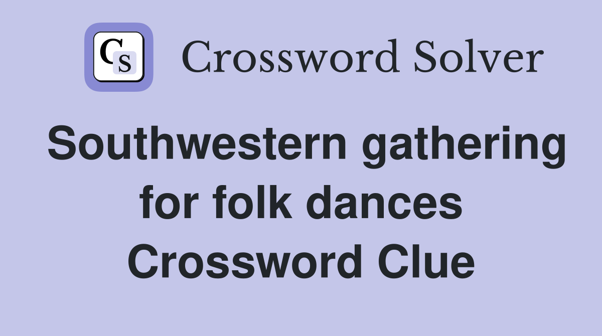 Southwestern gathering for folk dances Crossword Clue