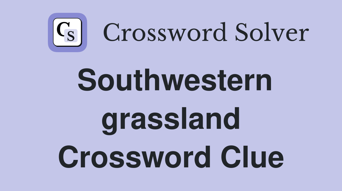 Southwestern grassland Crossword Clue