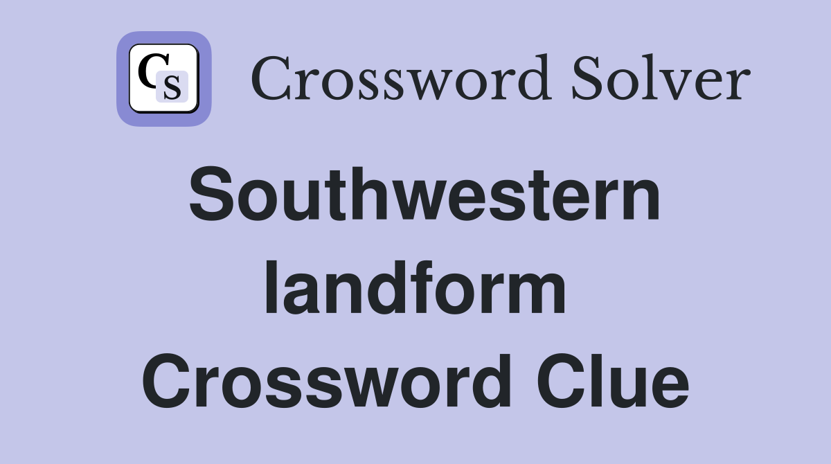 Southwestern landform Crossword Clue