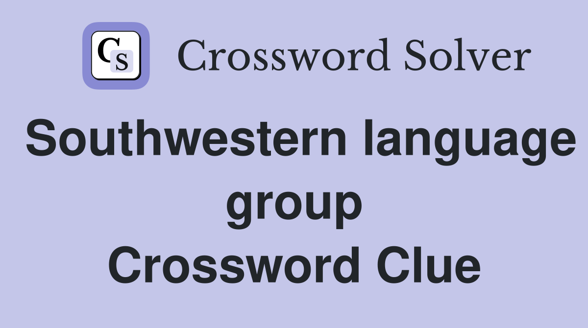 Southwestern language group Crossword Clue
