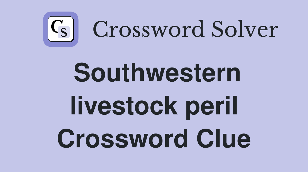 Southwestern livestock peril Crossword Clue