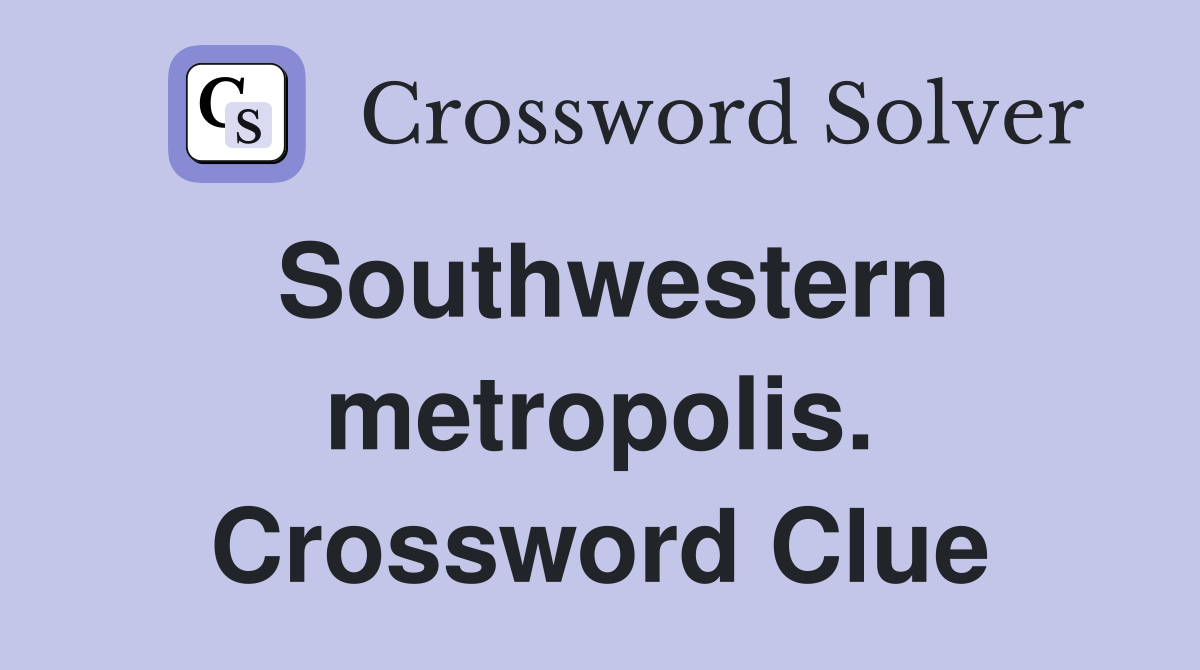 Southwestern metropolis. Crossword Clue