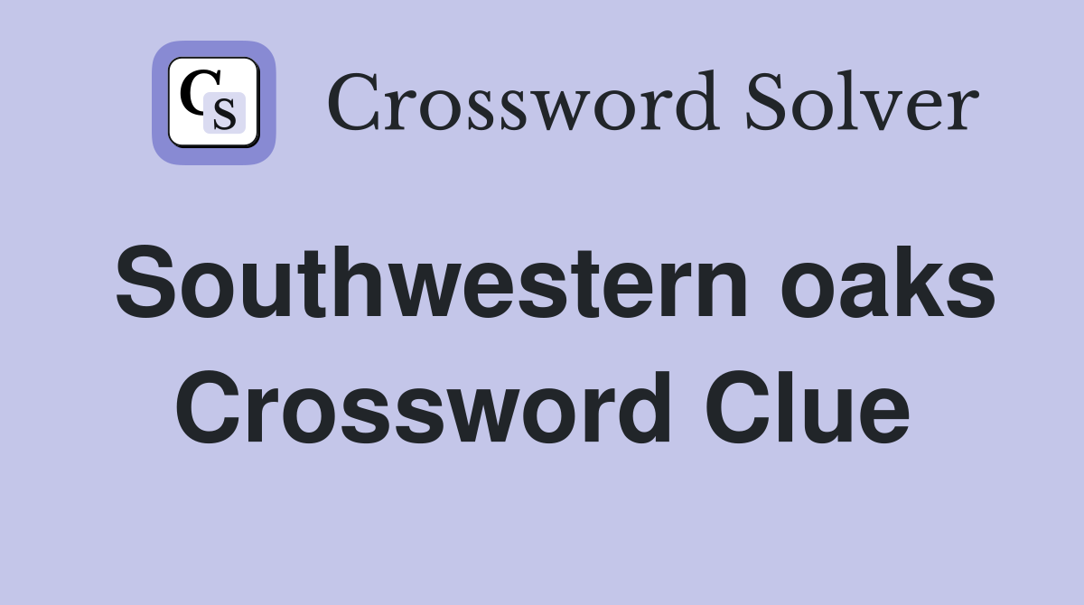 Southwestern oaks Crossword Clue