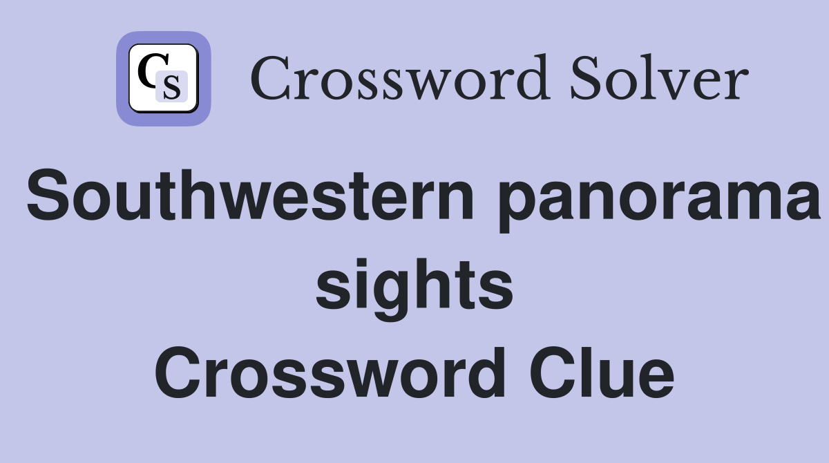 Southwestern panorama sights Crossword Clue