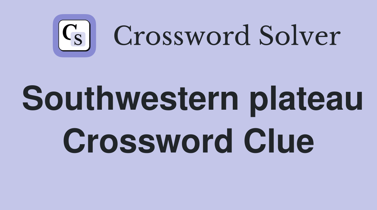 Southwestern plateau Crossword Clue