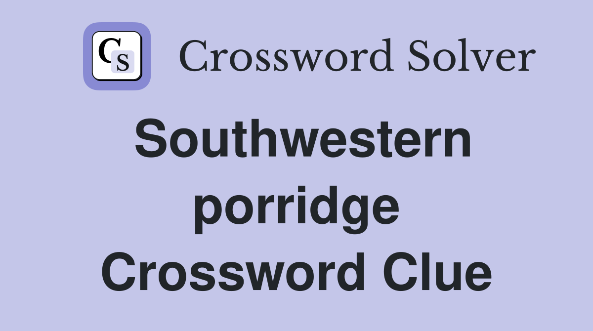 Southwestern porridge Crossword Clue