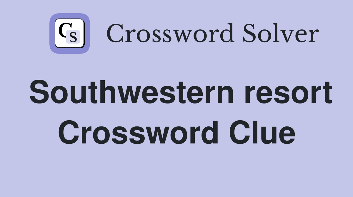 Southwestern resort Crossword Clue
