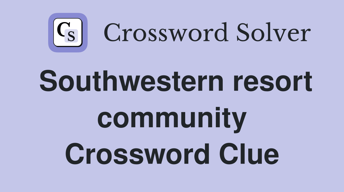 Southwestern resort community Crossword Clue