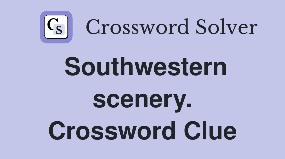 Southwestern scenery. Crossword Clue