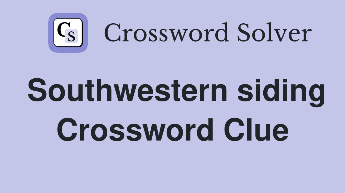 Southwestern siding Crossword Clue