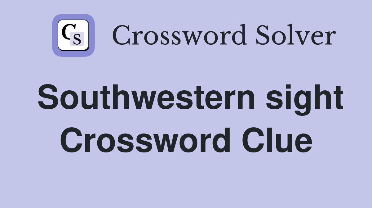 Southwestern sight Crossword Clue