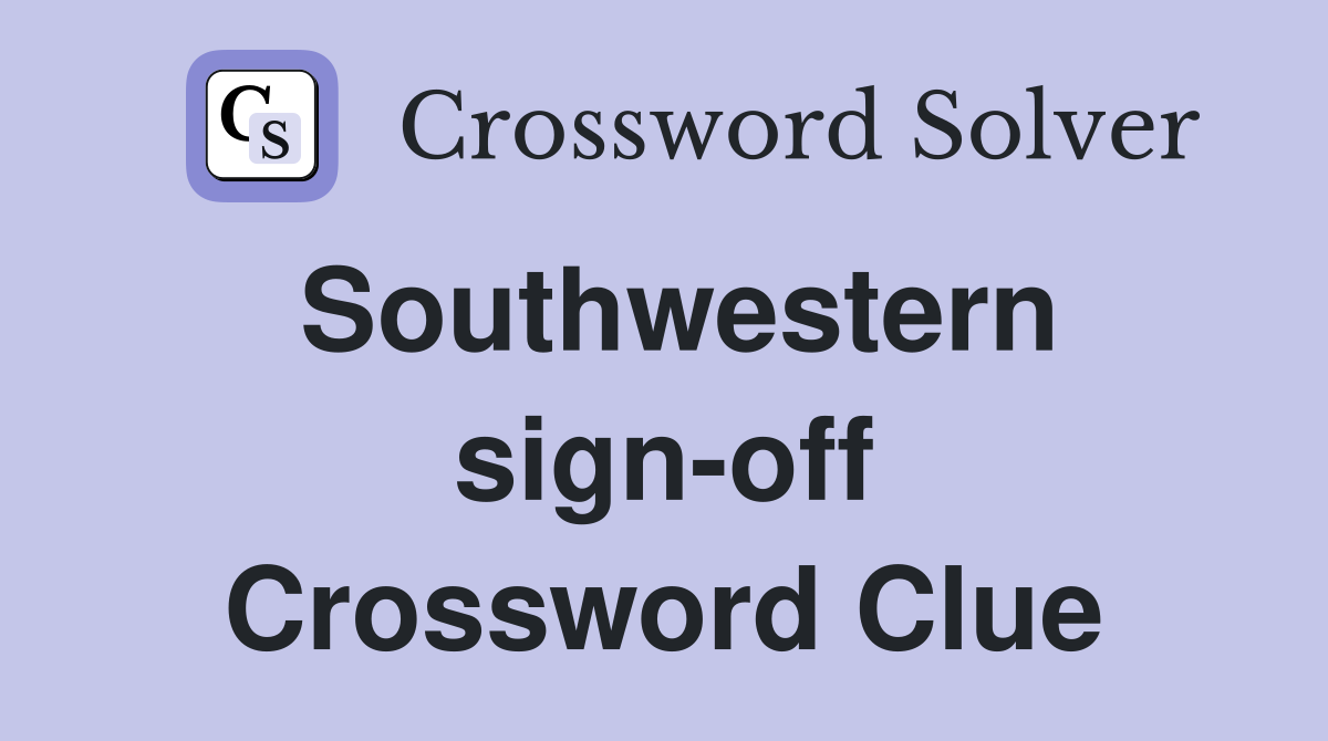 Southwestern sign-off Crossword Clue