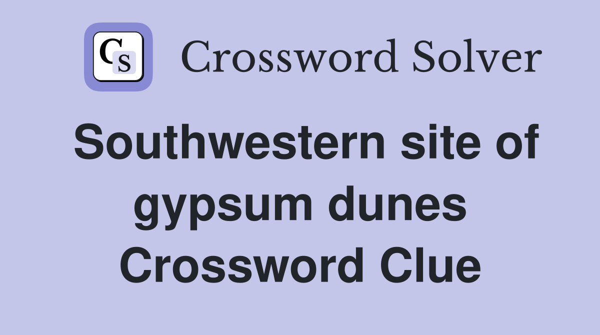 Southwestern site of gypsum dunes Crossword Clue