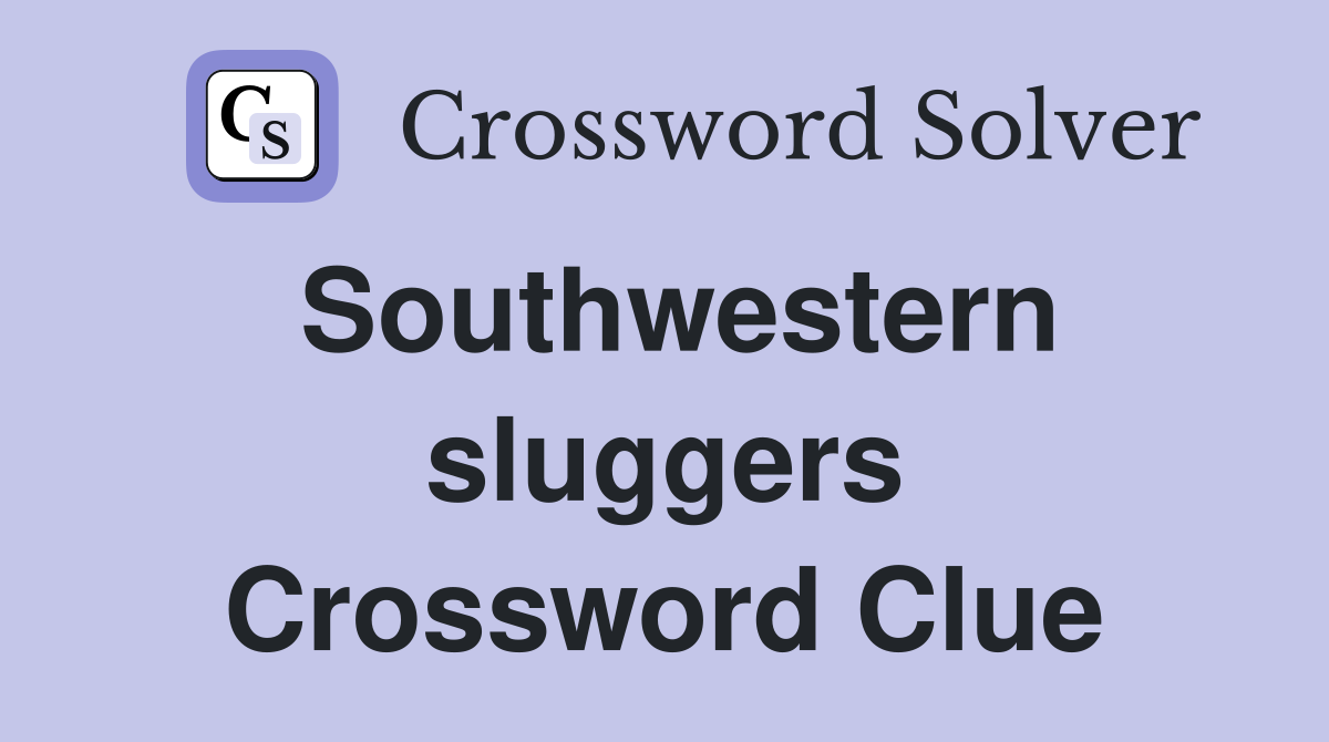 Southwestern sluggers Crossword Clue