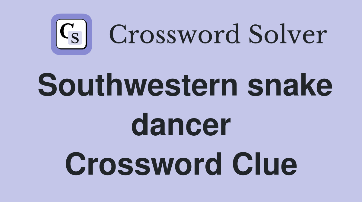Southwestern snake dancer Crossword Clue