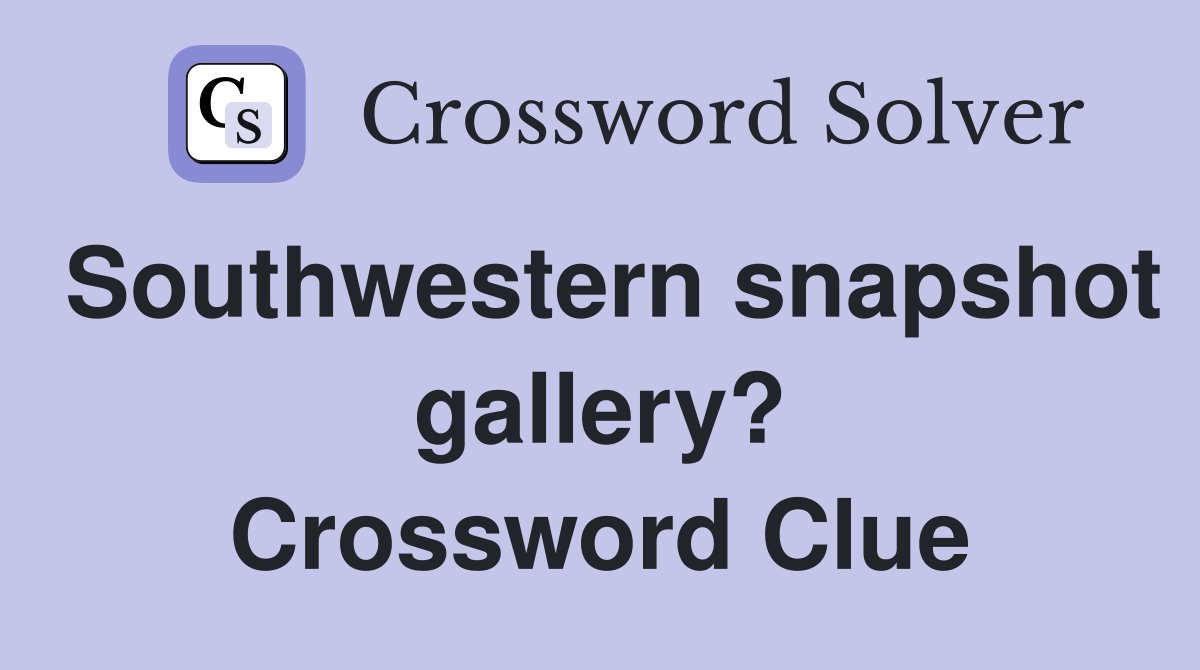 Southwestern snapshot gallery? Crossword Clue