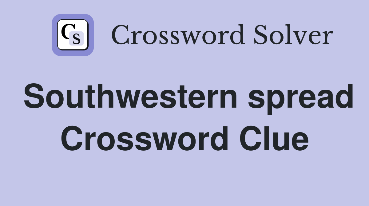 Southwestern spread Crossword Clue