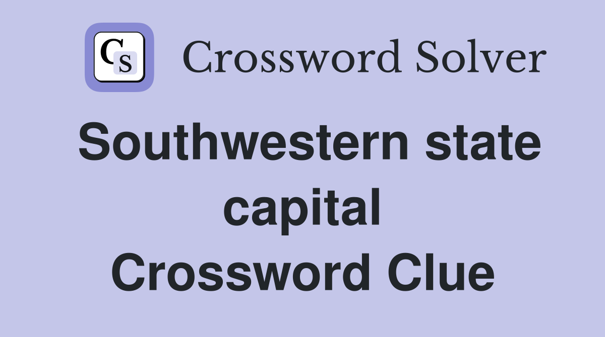 Southwestern state capital Crossword Clue