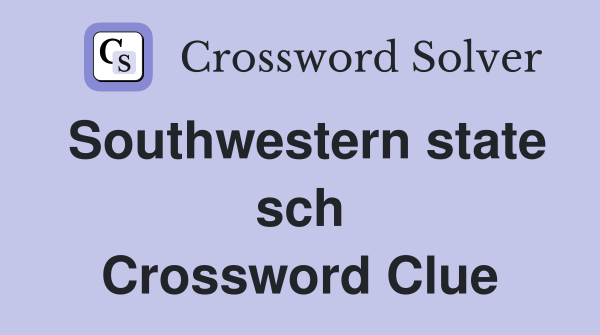 Southwestern state sch Crossword Clue