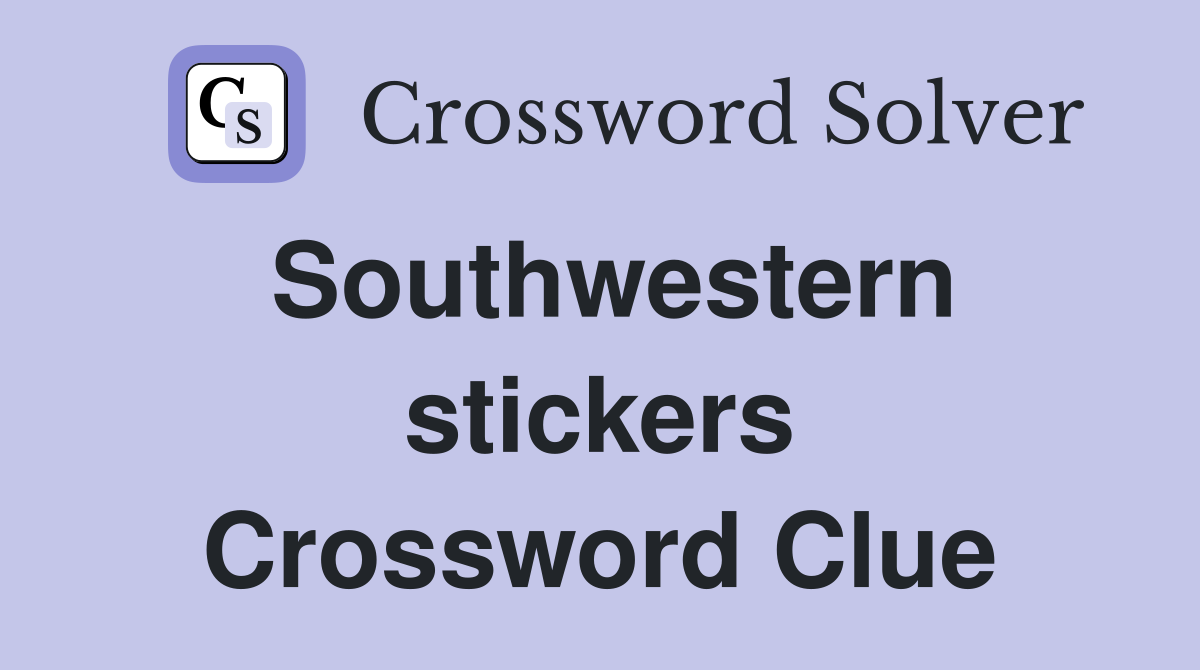 Southwestern stickers Crossword Clue