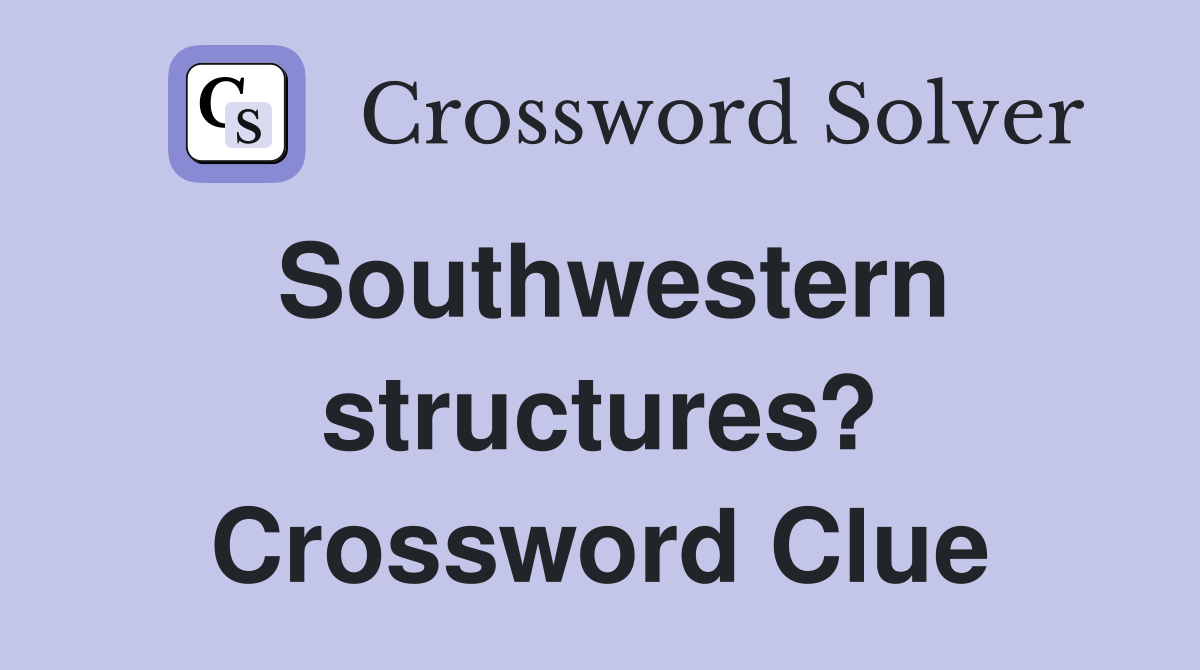 Southwestern structures? Crossword Clue