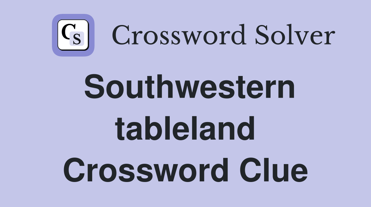 Southwestern tableland Crossword Clue