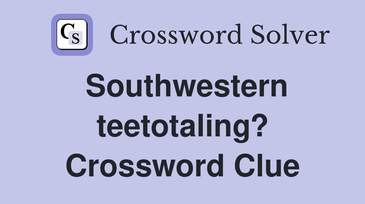 Southwestern teetotaling? Crossword Clue