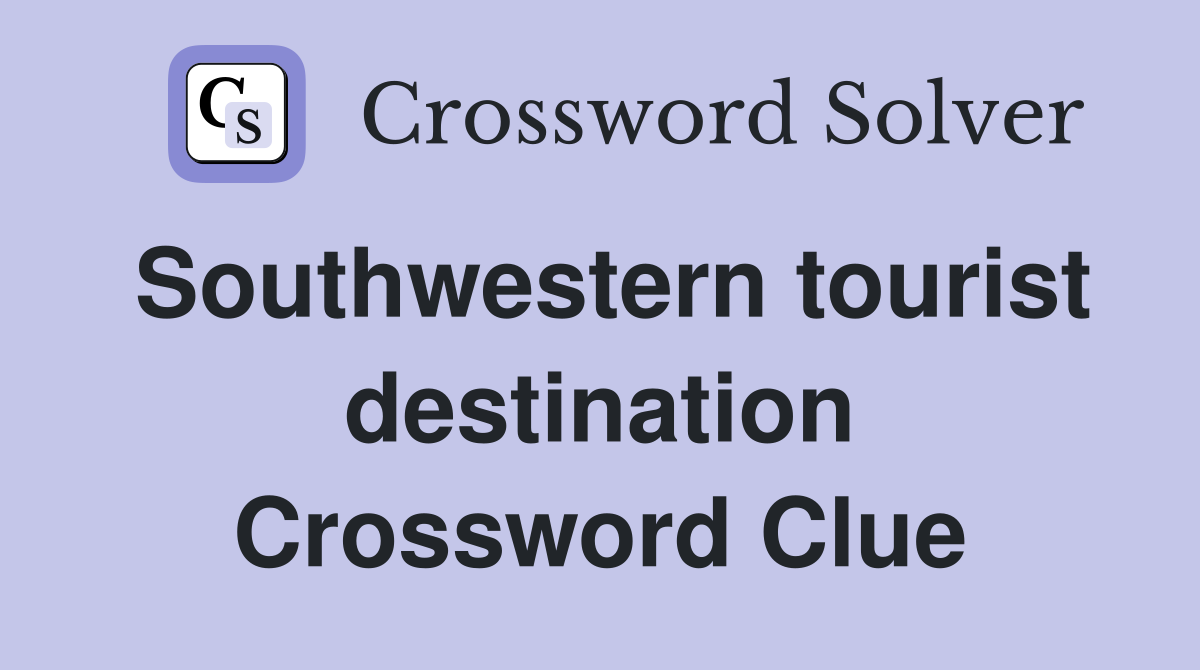 Southwestern tourist destination Crossword Clue