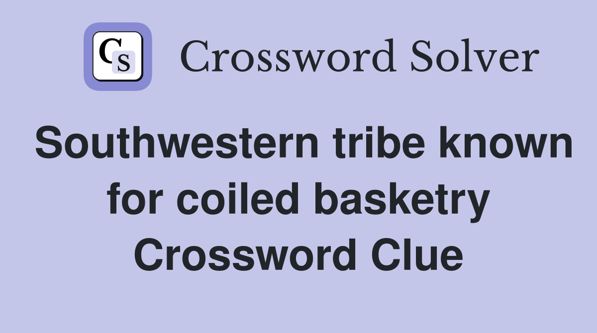 Southwestern tribe known for coiled basketry Crossword Clue