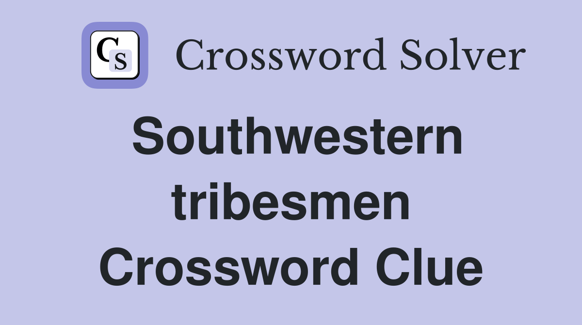 Southwestern tribesmen Crossword Clue