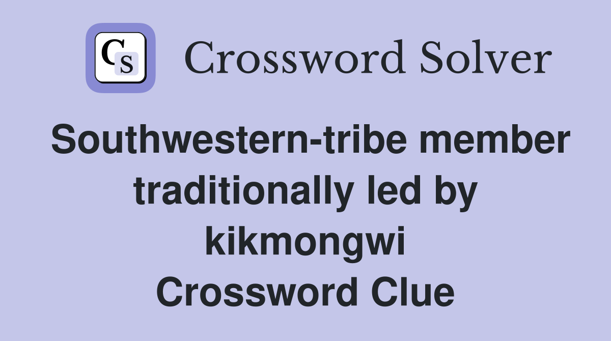 Southwestern-tribe member traditionally led by kikmongwi Crossword Clue