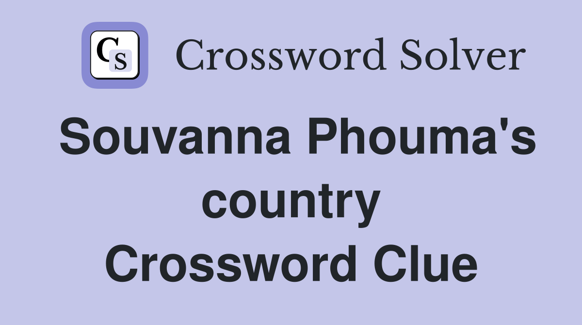 Souvanna Phouma's country Crossword Clue