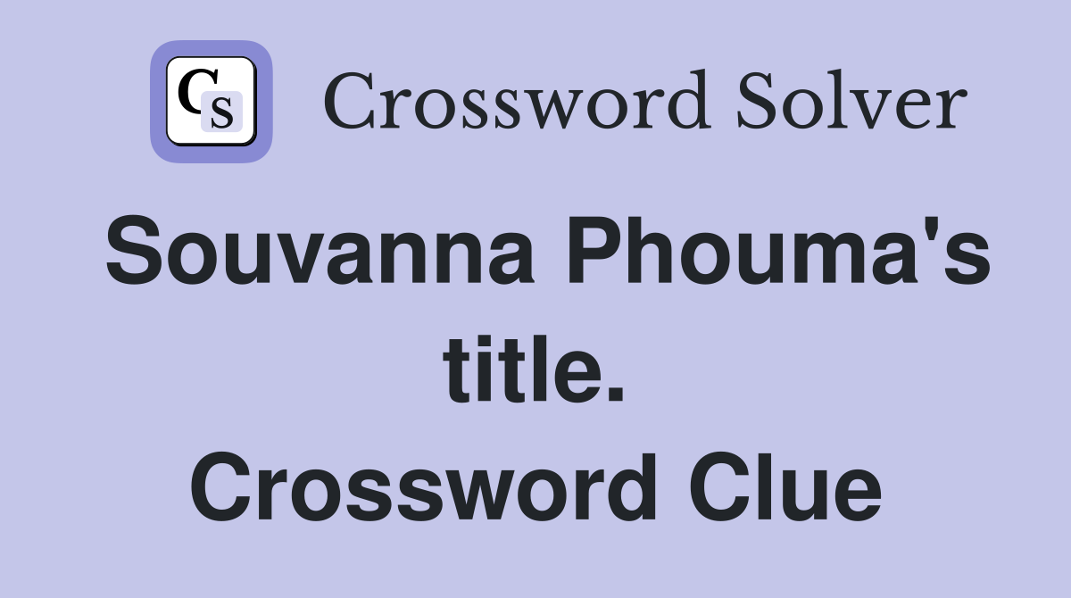 Souvanna Phouma's title. Crossword Clue
