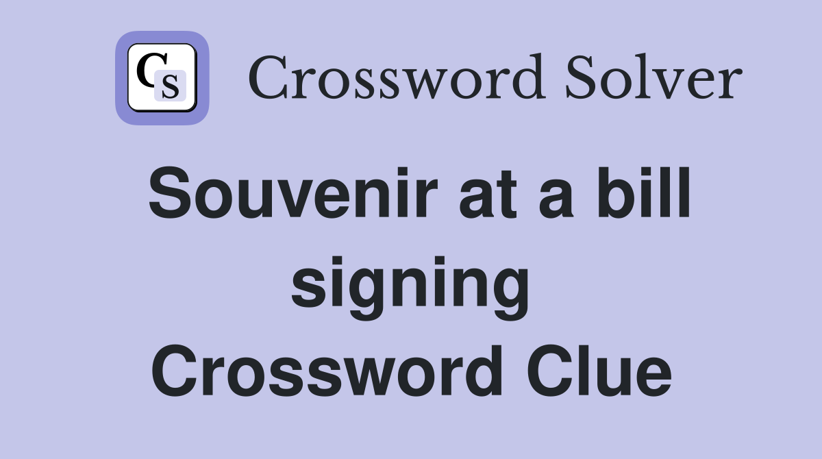 Souvenir at a bill signing Crossword Clue